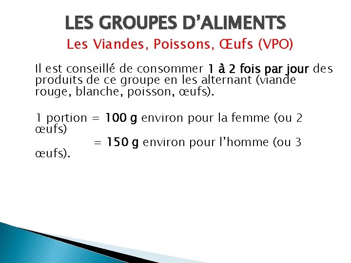 LES GROUPES D’ALIMENTS Les Viandes, Poissons, Œufs (VPO) Il est conseillé de consommer 1