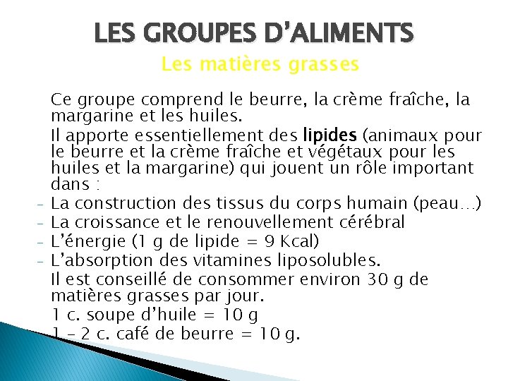 LES GROUPES D’ALIMENTS Les matières grasses - Ce groupe comprend le beurre, la crème