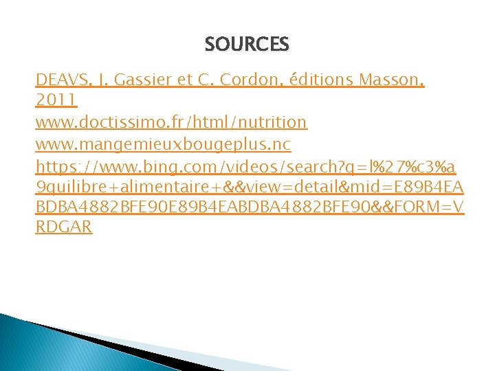 SOURCES DEAVS, J. Gassier et C. Cordon, éditions Masson, 2011 www. doctissimo. fr/html/nutrition www.