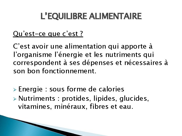 L’EQUILIBRE ALIMENTAIRE Qu’est-ce que c’est ? C’est avoir une alimentation qui apporte à l’organisme