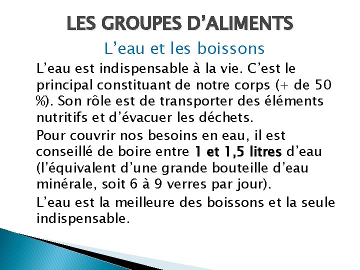 LES GROUPES D’ALIMENTS L’eau et les boissons L’eau est indispensable à la vie. C’est