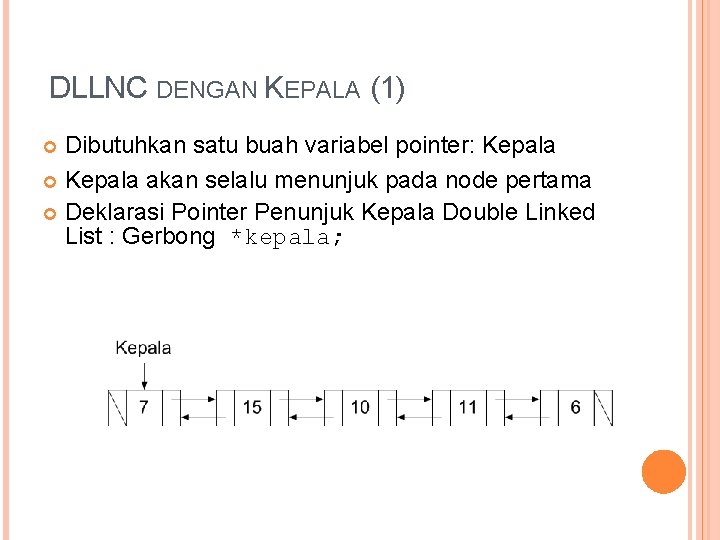 DLLNC DENGAN KEPALA (1) Dibutuhkan satu buah variabel pointer: Kepala akan selalu menunjuk pada