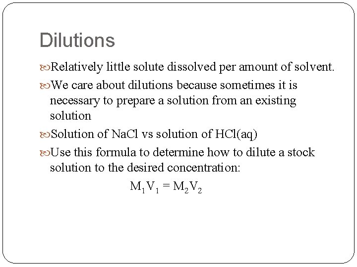 Dilutions Relatively little solute dissolved per amount of solvent. We care about dilutions because