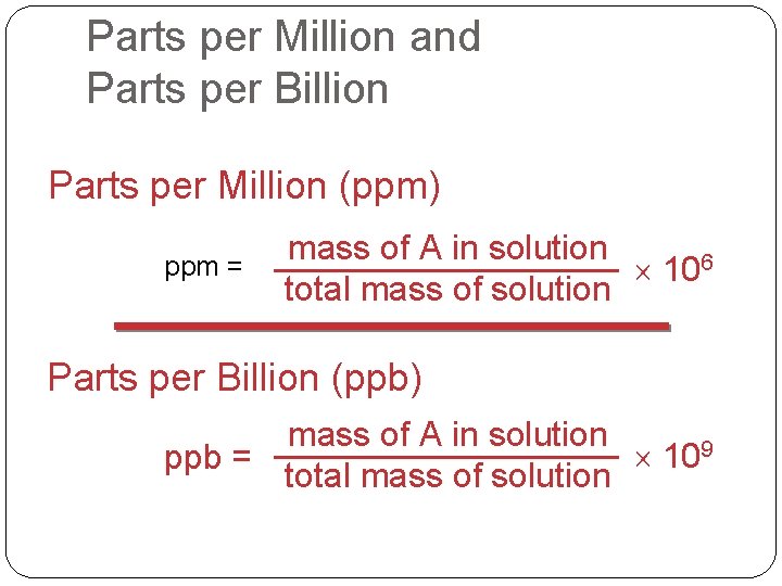 Parts per Million and Parts per Billion Parts per Million (ppm) ppm = mass