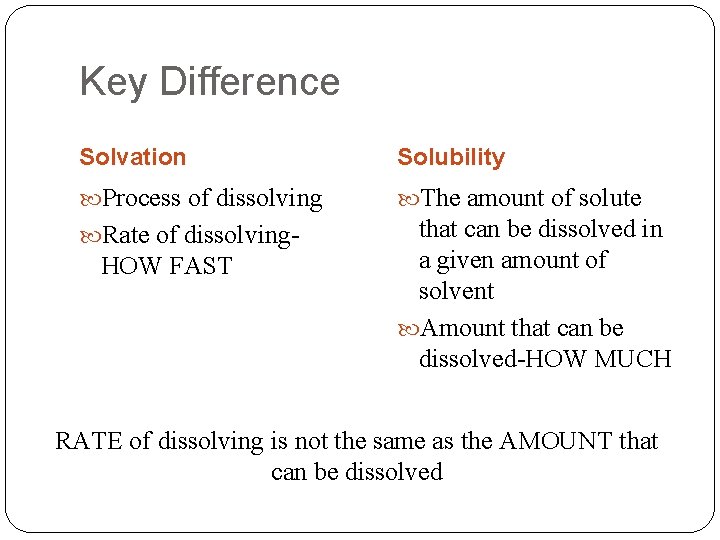 Key Difference Solvation Solubility Process of dissolving The amount of solute Rate of dissolving-