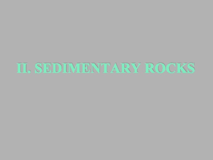 II. SEDIMENTARY ROCKS II. SEDIMENTARY ROCKS