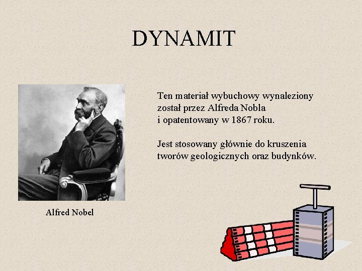 DYNAMIT Ten materiał wybuchowy wynaleziony został przez Alfreda Nobla i opatentowany w 1867 roku.