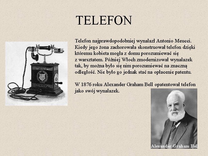 TELEFON Telefon najprawdopodobniej wynalazł Antonio Meucci. Kiedy jego żona zachorowała skonstruował telefon dzięki któremu