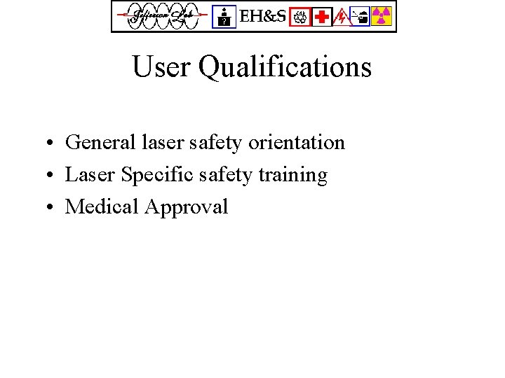 User Qualifications • General laser safety orientation • Laser Specific safety training • Medical