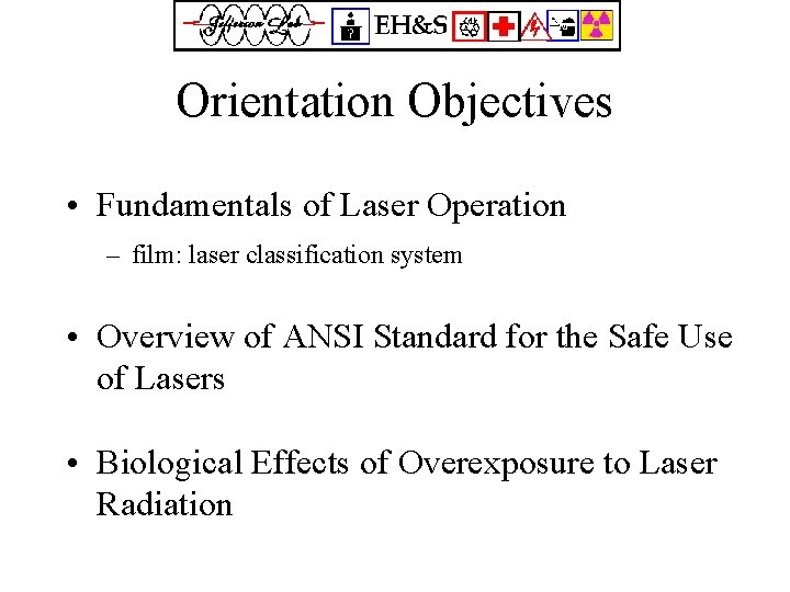 Orientation Objectives • Fundamentals of Laser Operation – film: laser classification system • Overview