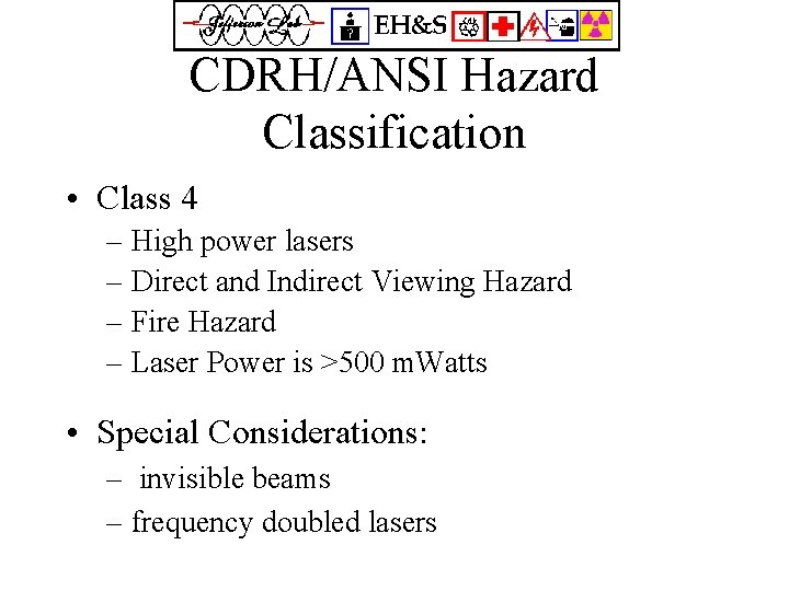 CDRH/ANSI Hazard Classification • Class 4 – High power lasers – Direct and Indirect