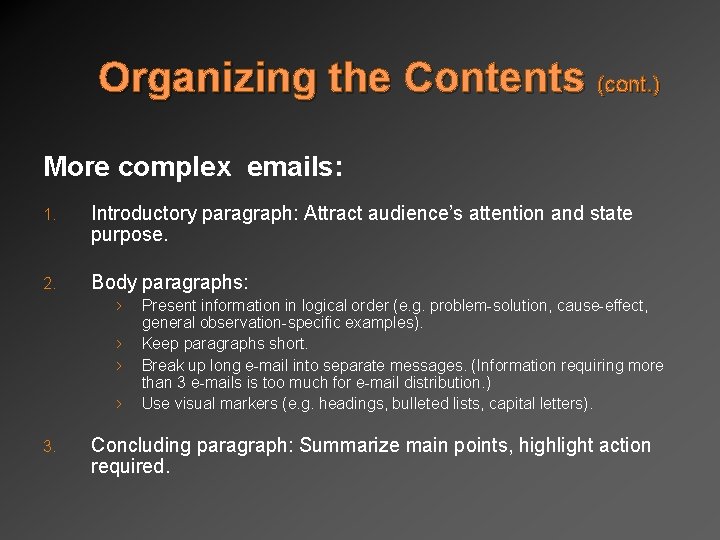 Organizing the Contents (cont. ) More complex emails: 1. Introductory paragraph: Attract audience’s attention