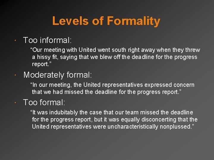 Levels of Formality Too informal: “Our meeting with United went south right away when