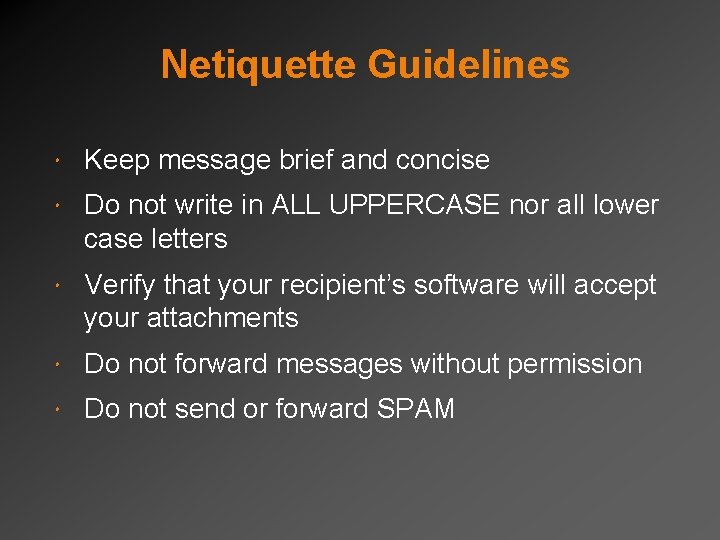 Netiquette Guidelines Keep message brief and concise Do not write in ALL UPPERCASE nor