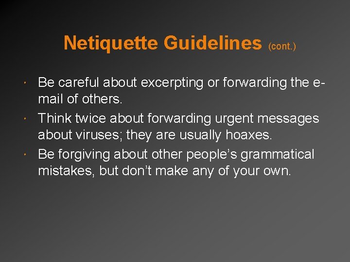 Netiquette Guidelines (cont. ) Be careful about excerpting or forwarding the email of others.