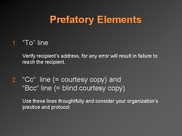 Prefatory Elements 1. “To” line Verify recipient’s address, for any error will result in