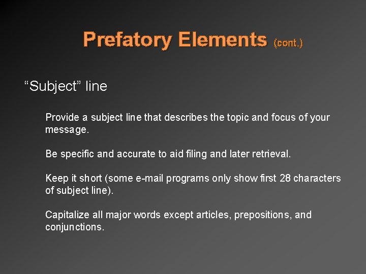 Prefatory Elements (cont. ) “Subject” line Provide a subject line that describes the topic