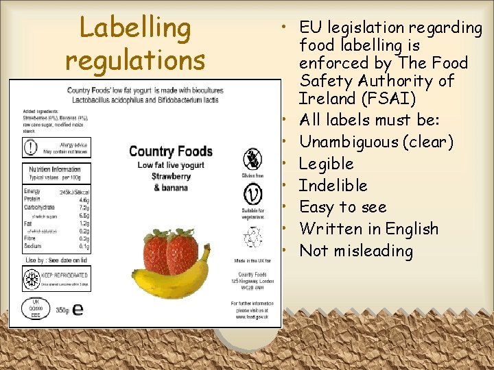 Labelling regulations • EU legislation regarding food labelling is enforced by The Food Safety