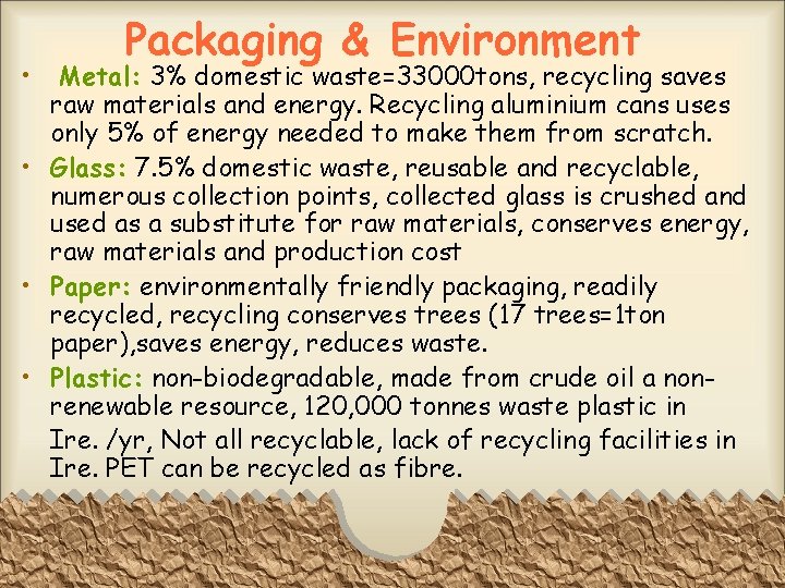 • Packaging & Environment Metal: 3% domestic waste=33000 tons, recycling saves raw materials • Packaging & Environment Metal: 3% domestic waste=33000 tons, recycling saves raw materials