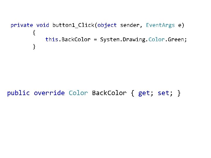 private void button 1_Click(object sender, Event. Args e) { this. Back. Color = System. private void button 1_Click(object sender, Event. Args e) { this. Back. Color = System.