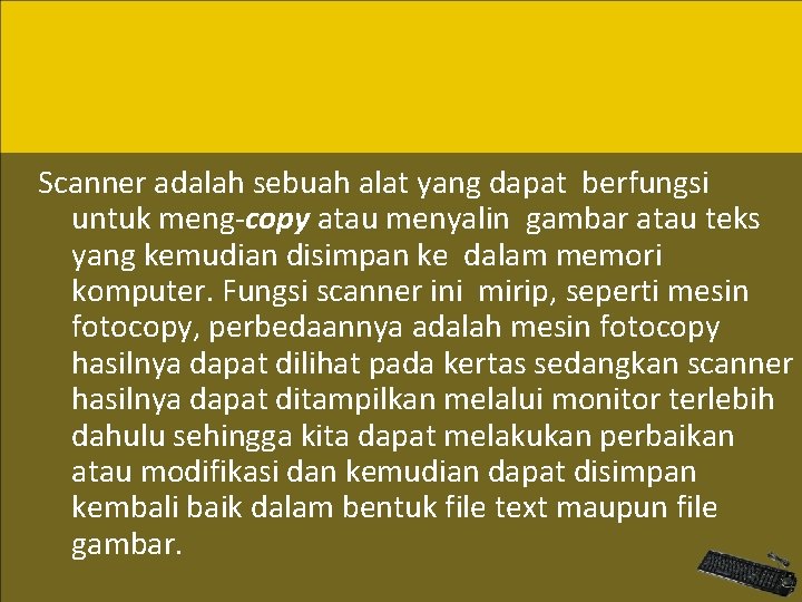 Scanner adalah sebuah alat yang dapat berfungsi untuk meng-copy atau menyalin gambar atau teks