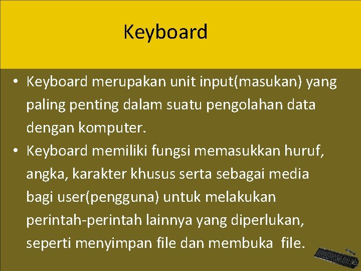 Keyboard • Keyboard merupakan unit input(masukan) yang paling penting dalam suatu pengolahan data dengan