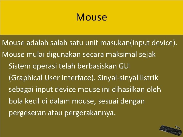 Mouse adalah satu unit masukan(input device). Mouse mulai digunakan secara maksimal sejak Sistem operasi