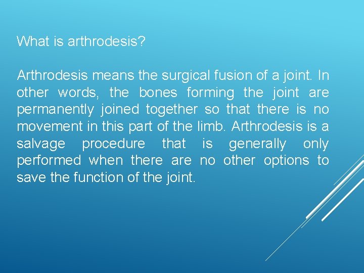 What is arthrodesis? Arthrodesis means the surgical fusion of a joint. In other words,