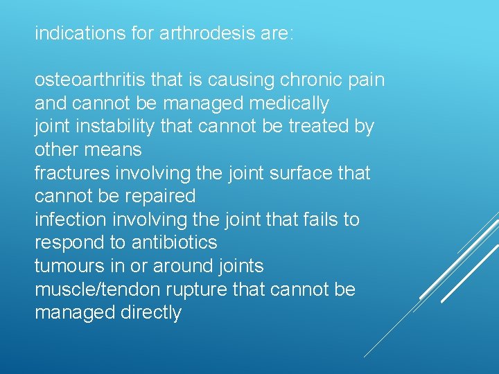 indications for arthrodesis are: osteoarthritis that is causing chronic pain and cannot be managed