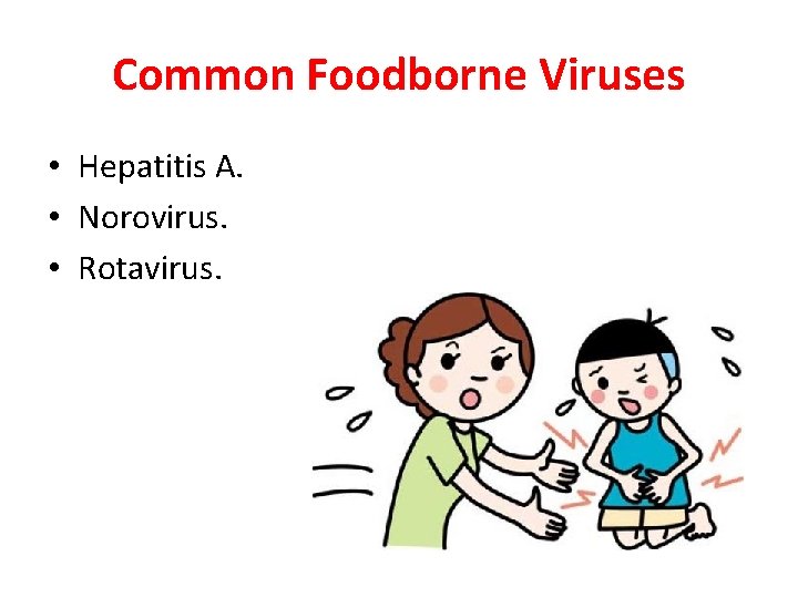 Common Foodborne Viruses • Hepatitis A. • Norovirus. • Rotavirus. 