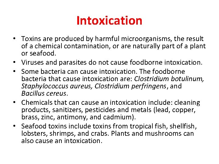 Intoxication • Toxins are produced by harmful microorganisms, the result of a chemical contamination,