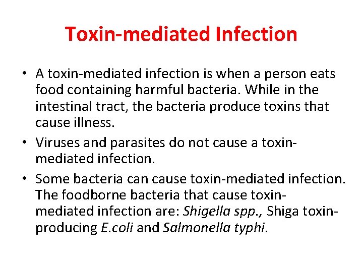 Toxin-mediated Infection • A toxin-mediated infection is when a person eats food containing harmful