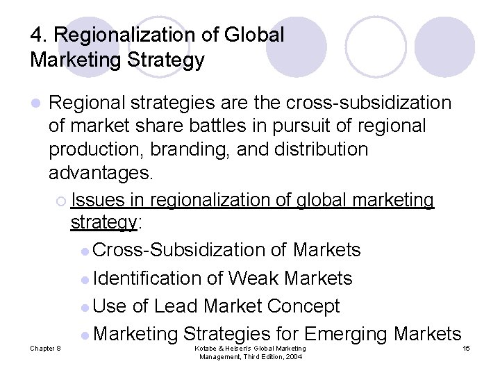 4. Regionalization of Global Marketing Strategy l Regional strategies are the cross-subsidization of market