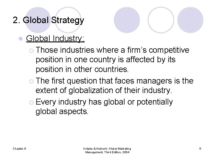 2. Global Strategy l Chapter 8 Global Industry: ¡ Those industries where a firm’s