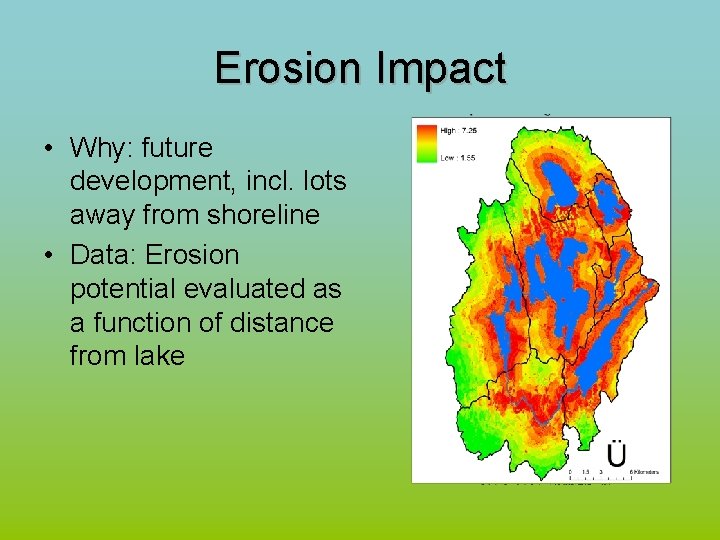 Erosion Impact • Why: future development, incl. lots away from shoreline • Data: Erosion