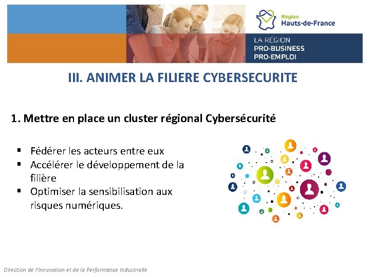 III. ANIMER LA FILIERE CYBERSECURITE 1. Mettre en place un cluster régional Cybersécurité §