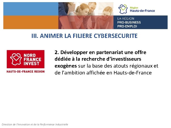 III. ANIMER LA FILIERE CYBERSECURITE 2. Développer en partenariat une offre dédiée à la