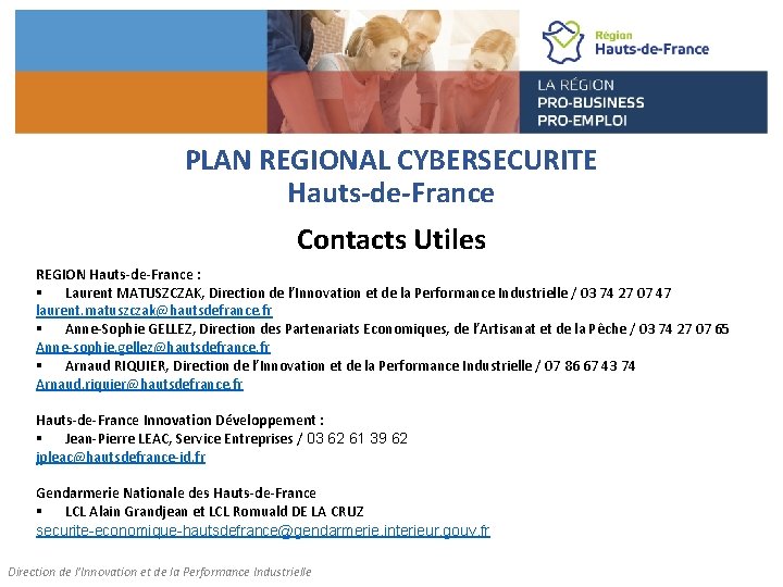 PLAN REGIONAL CYBERSECURITE Hauts-de-France Contacts Utiles REGION Hauts-de-France : § Laurent MATUSZCZAK, Direction de