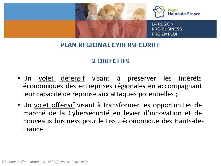 PLAN REGIONAL CYBERSECURITE 2 OBJECTIFS • Un volet défensif visant à préserver les intérêts