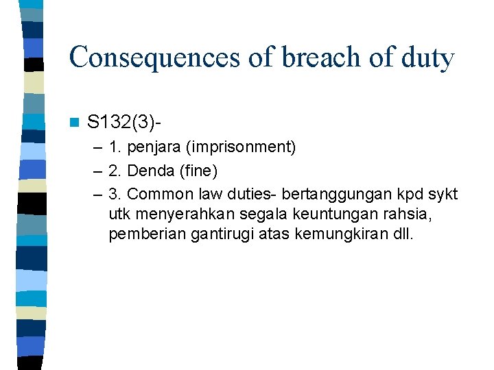 Consequences of breach of duty n S 132(3)– 1. penjara (imprisonment) – 2. Denda