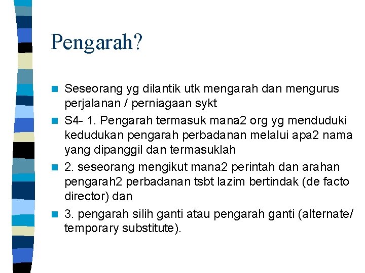 Pengarah? Seseorang yg dilantik utk mengarah dan mengurus perjalanan / perniagaan sykt n S