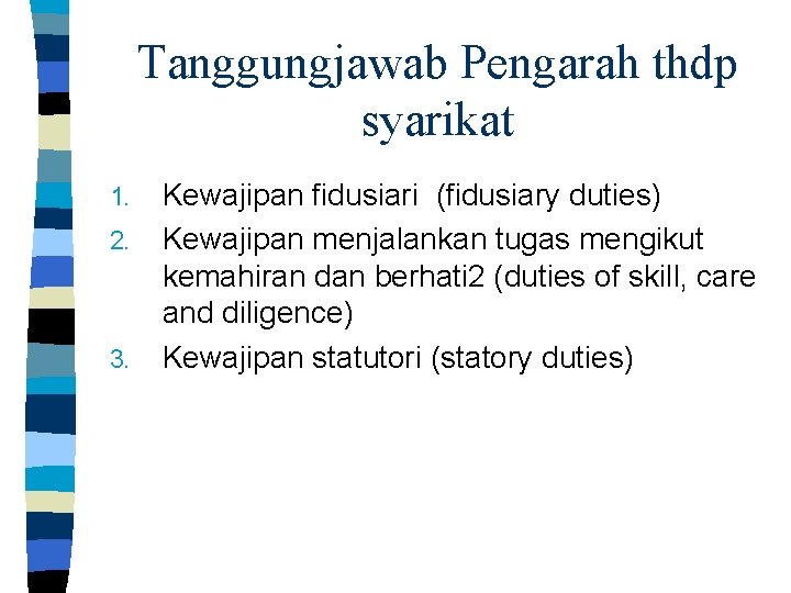 Tanggungjawab Pengarah thdp syarikat 1. 2. 3. Kewajipan fidusiari (fidusiary duties) Kewajipan menjalankan tugas