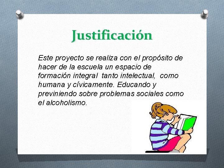 Justificación Este proyecto se realiza con el propósito de hacer de la escuela un