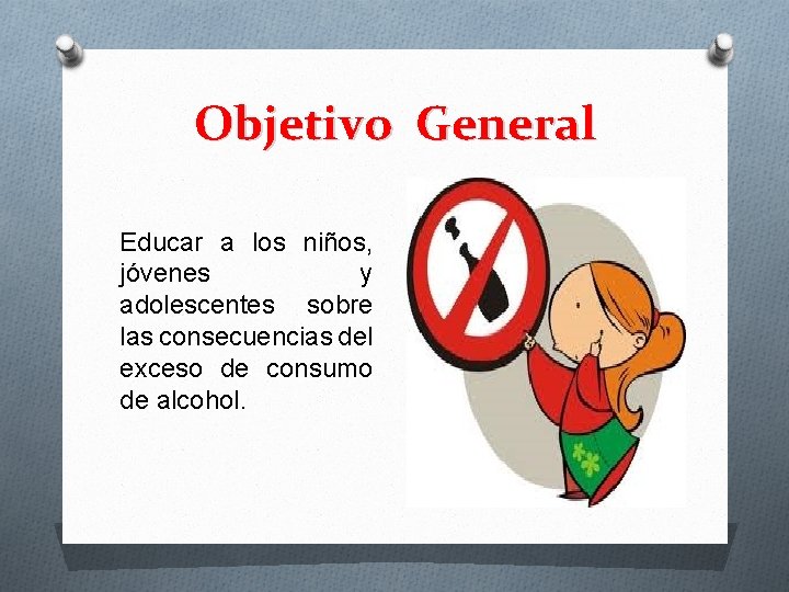 Objetivo General Educar a los niños, jóvenes y adolescentes sobre las consecuencias del exceso