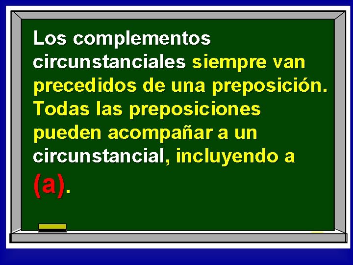 Los complementos circunstanciales siempre van precedidos de una preposición. Todas las preposiciones pueden acompañar
