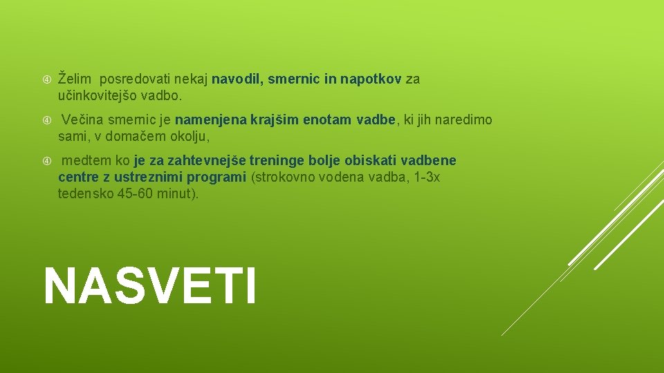  Želim posredovati nekaj navodil, smernic in napotkov za učinkovitejšo vadbo. Večina smernic je