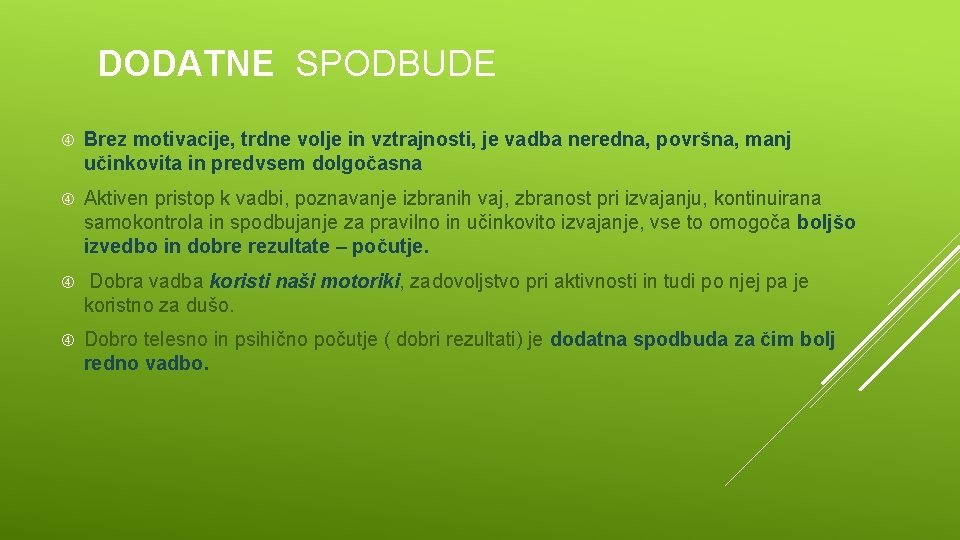 DODATNE SPODBUDE Brez motivacije, trdne volje in vztrajnosti, je vadba neredna, površna, manj učinkovita
