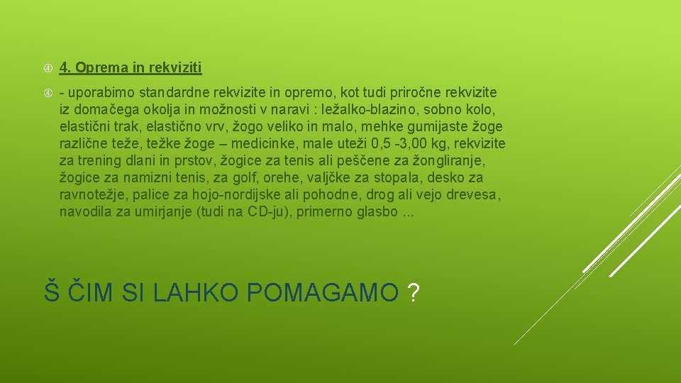  4. Oprema in rekviziti - uporabimo standardne rekvizite in opremo, kot tudi priročne