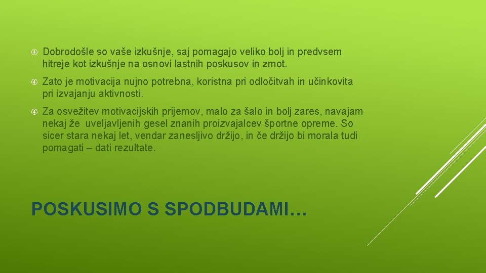  Dobrodošle so vaše izkušnje, saj pomagajo veliko bolj in predvsem hitreje kot izkušnje