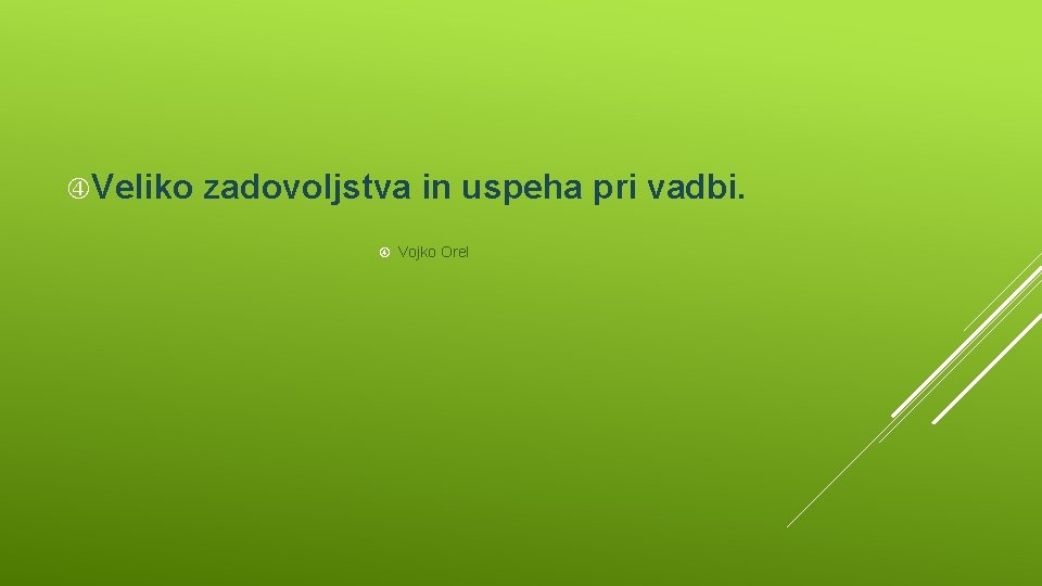  Veliko zadovoljstva in uspeha pri vadbi. Vojko Orel 